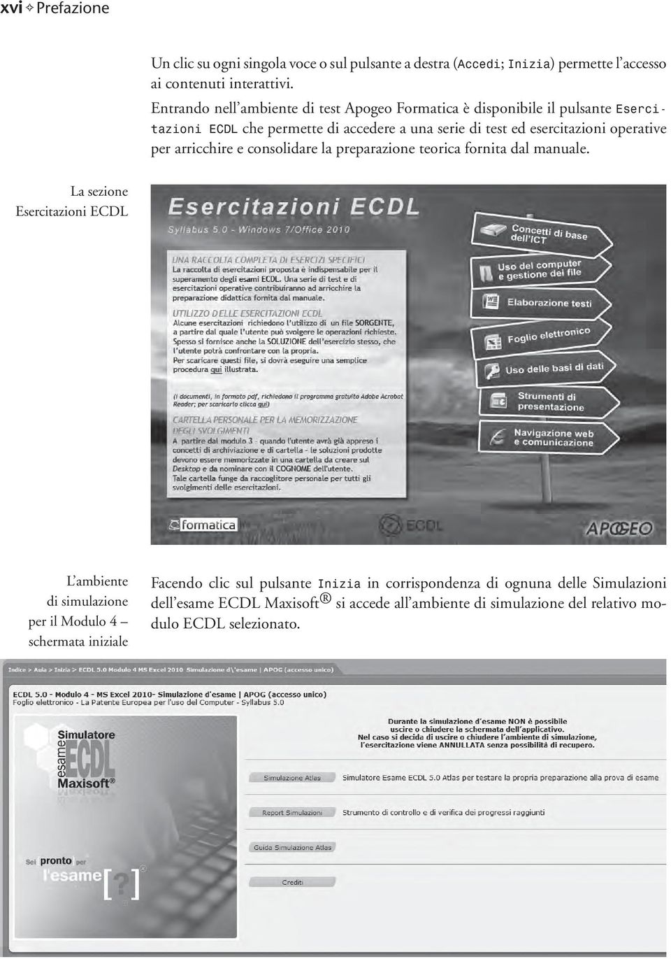 operative per arricchire e consolidare la preparazione teorica fornita dal manuale.