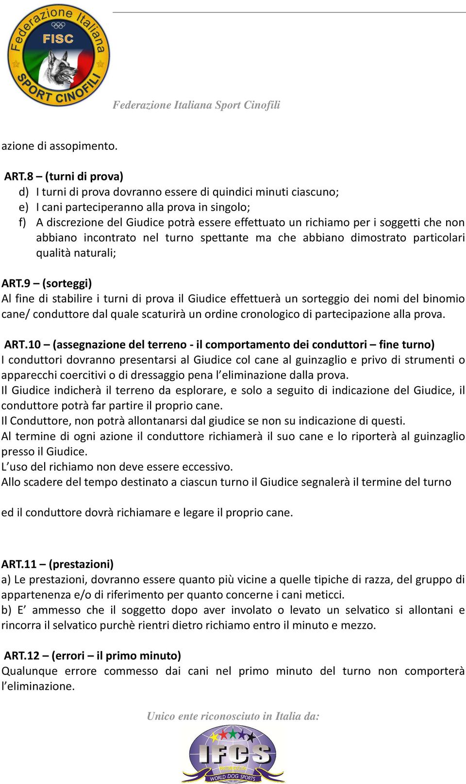 per i soggetti che non abbiano incontrato nel turno spettante ma che abbiano dimostrato particolari qualità naturali; ART.