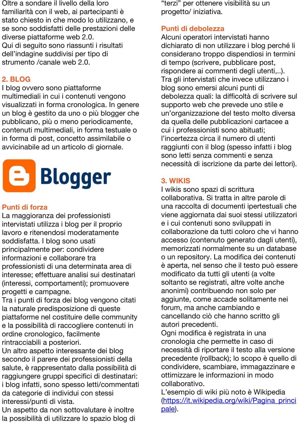 0. 2. BLOG I blog ovvero sono piattaforme multimediali in cui i contenuti vengono visualizzati in forma cronologica.