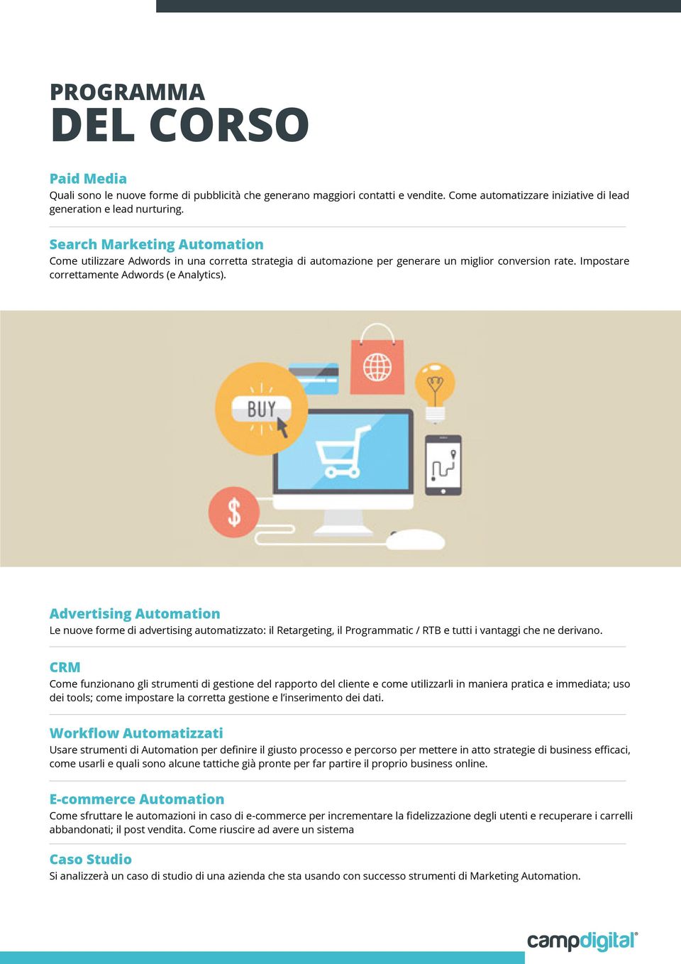 Advertising Automation Le nuove forme di advertising automatizzato: il Retargeting, il Programmatic / RTB e tutti i vantaggi che ne derivano.