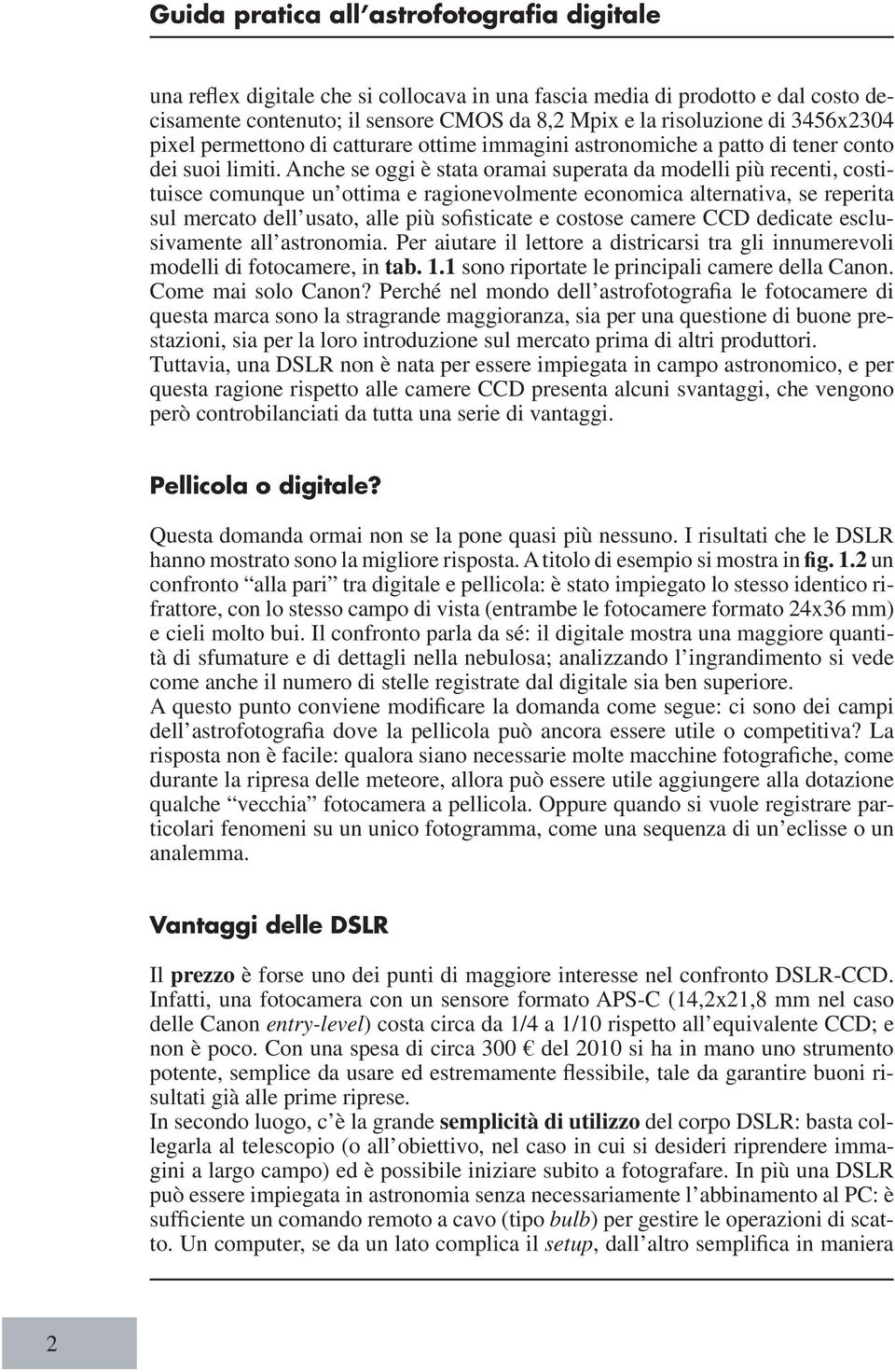 Anche se oggi è stata oramai superata da modelli più recenti, costituisce comunque un ottima e ragionevolmente economica alternativa, se reperita sul mercato dell usato, alle più so sticate e costose