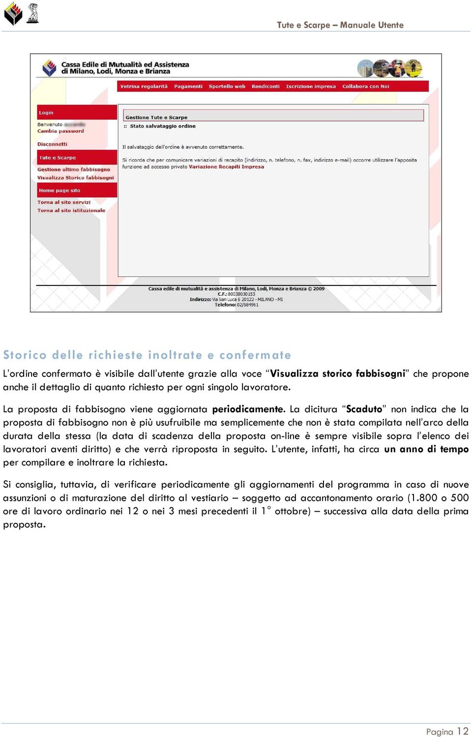 La dicitura Scaduto non indica che la proposta di fabbisogno non è più usufruibile ma semplicemente che non è stata compilata nell arco della durata della stessa (la data di scadenza della proposta