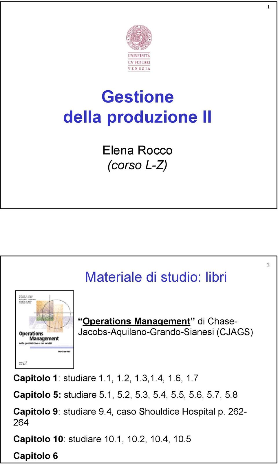 3,1.4, 1.6, 1.7 Capitolo 5: studiare 5.1, 5.2, 5.3, 5.4, 5.5, 5.6, 5.7, 5.