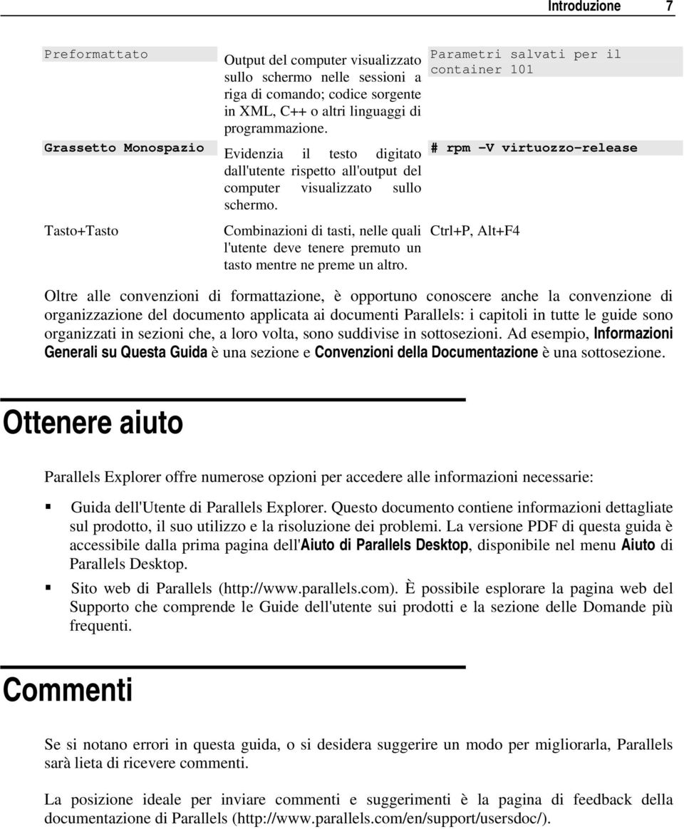 Tasto+Tasto Combinazioni di tasti, nelle quali l'utente deve tenere premuto un tasto mentre ne preme un altro.