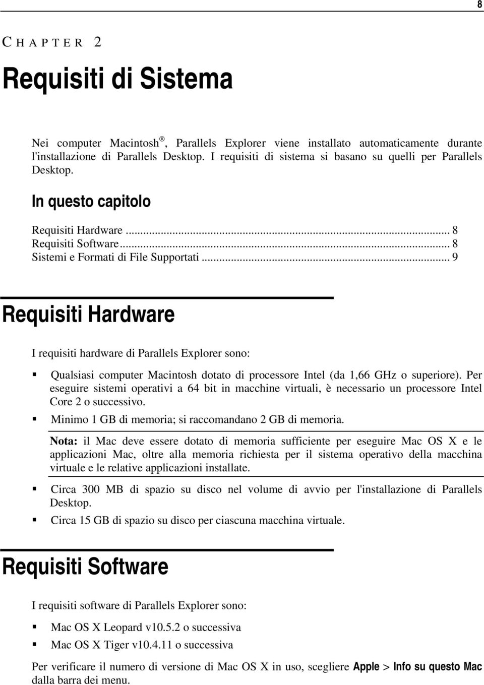 .. 9 Requisiti Hardware I requisiti hardware di Parallels Explorer sono: Qualsiasi computer Macintosh dotato di processore Intel (da 1,66 GHz o superiore).