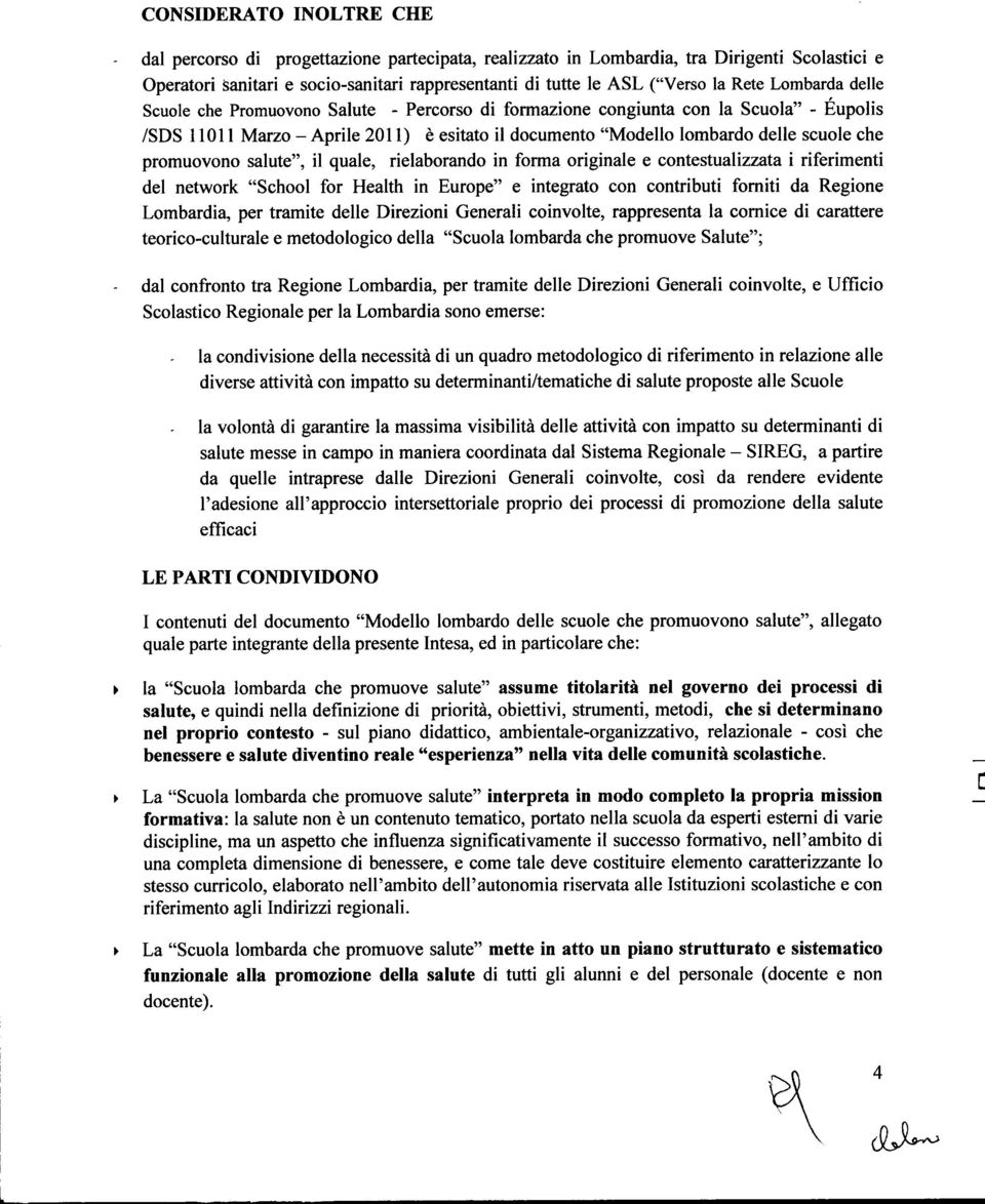 promuovono salute", il quale, rielaborando in forma originale e contestualizzata i riferimenti del network "School for Health in Europe" e integrato con contributi fomiti da Regione Lombardia, per