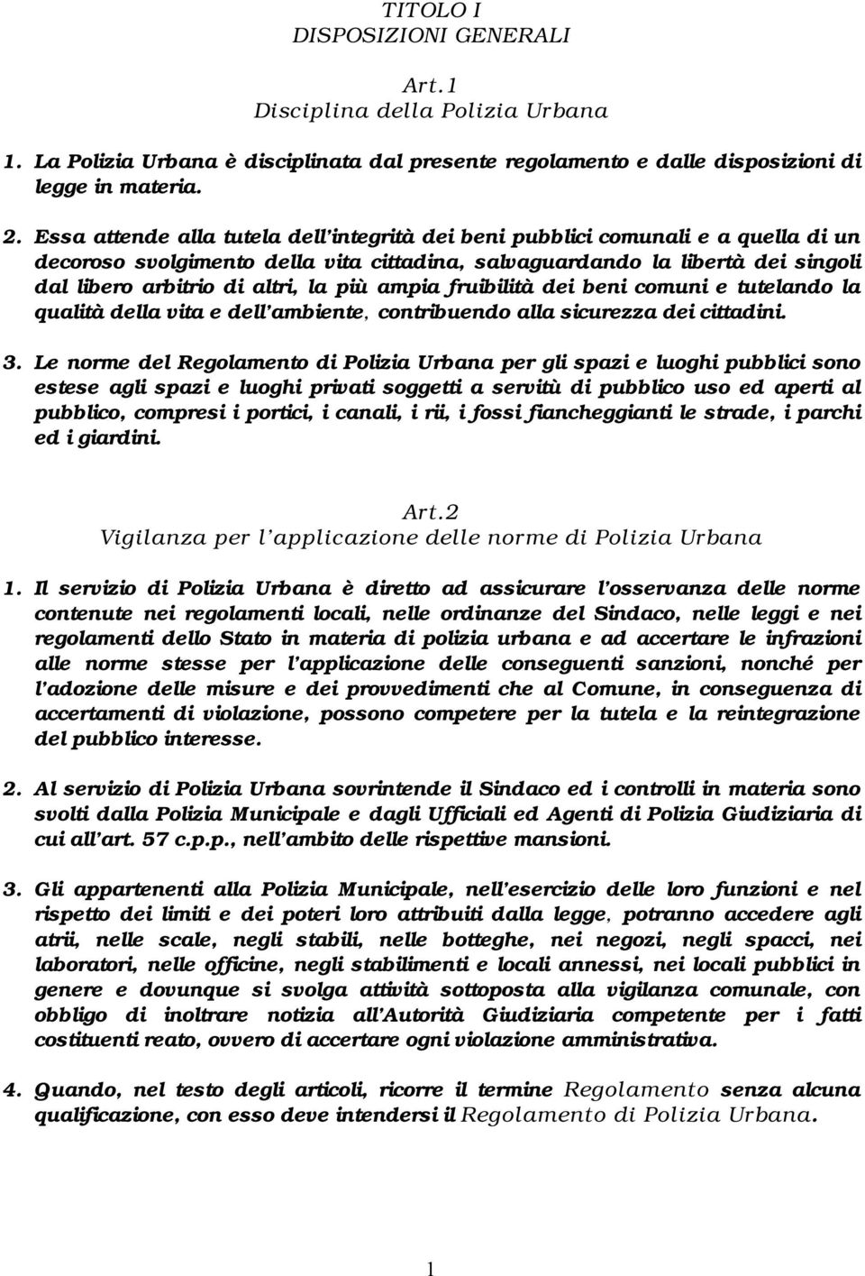 più ampia fruibilità dei beni comuni e tutelando la qualità della vita e dell ambiente, contribuendo alla sicurezza dei cittadini. 3.