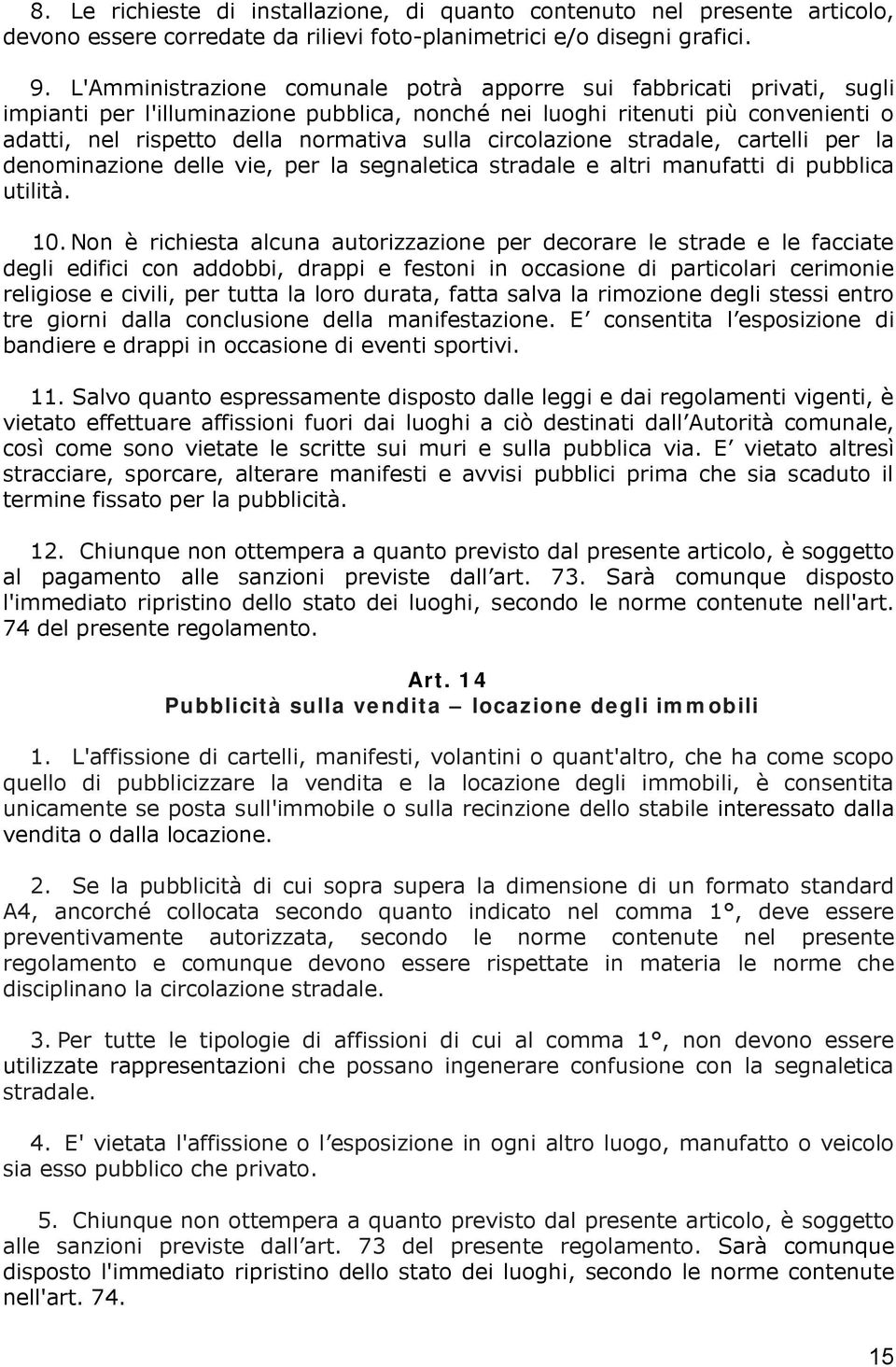 circolazione stradale, cartelli per la denominazione delle vie, per la segnaletica stradale e altri manufatti di pubblica utilità. 10.