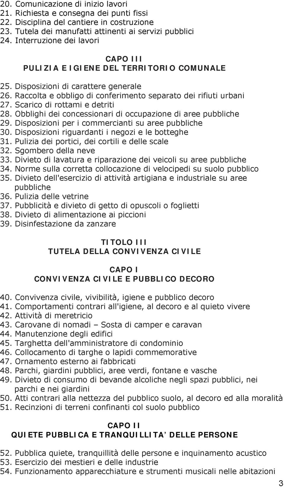 Scarico di rottami e detriti 28. Obblighi dei concessionari di occupazione di aree pubbliche 29. Disposizioni per i commercianti su aree pubbliche 30.