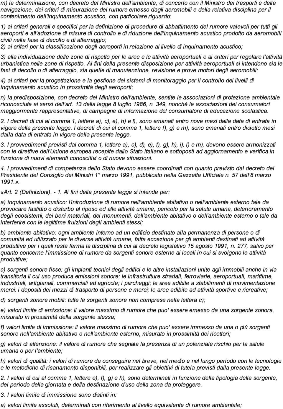 per tutti gli aeroporti e all'adozione di misure di controllo e di riduzione dell'inquinamento acustico prodotto da aeromobili civili nella fase di decollo e di atterraggio; 2) ai criteri per la