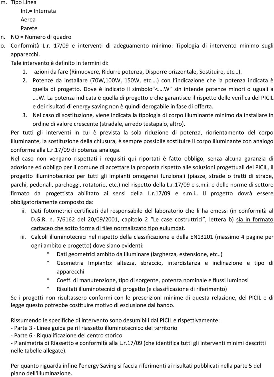 ) con l indicazione che la potenza indicata è quella di progetto. Dove è indicato il simbolo <.W sin intende potenze minori o uguali a.w.