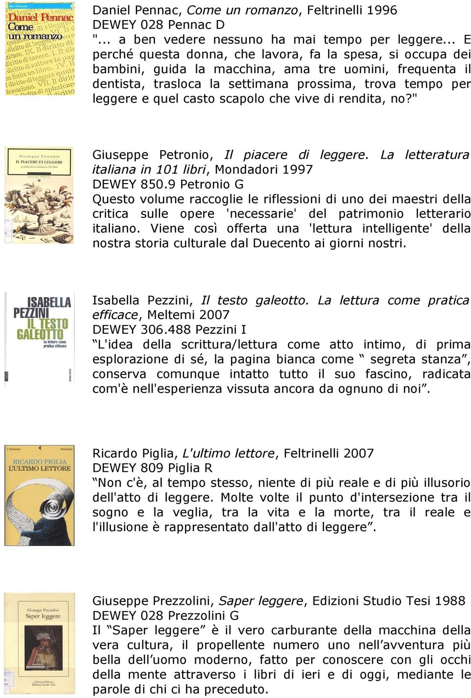 casto scapolo che vive di rendita, no?" Giuseppe Petronio, Il piacere di leggere. La letteratura italiana in 101 libri, Mondadori 1997 DEWEY 850.