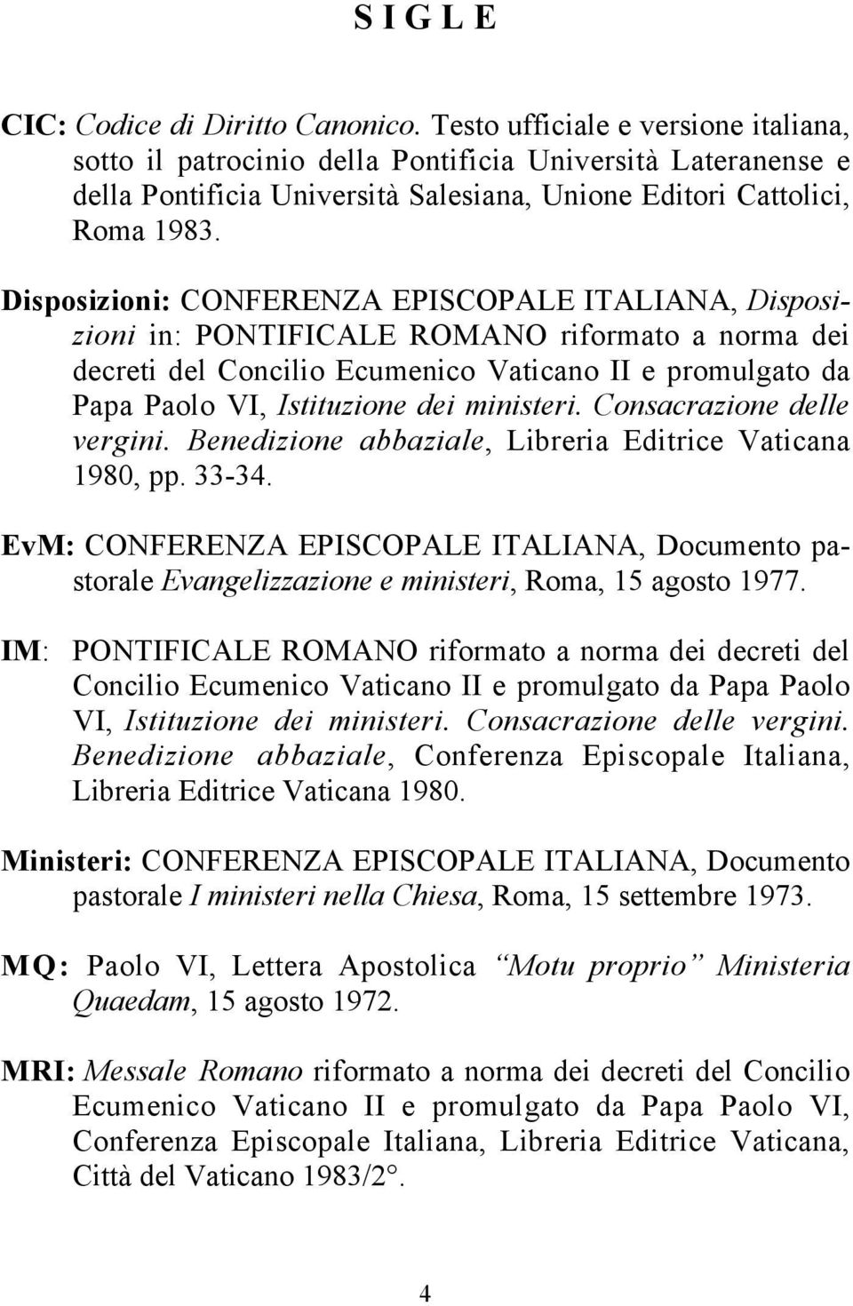 Disposizioni: CONFERENZA EPISCOPALE ITALIANA, Disposizioni in: PONTIFICALE ROMANO riformato a norma dei decreti del Concilio Ecumenico Vaticano II e promulgato da Papa Paolo VI, Istituzione dei