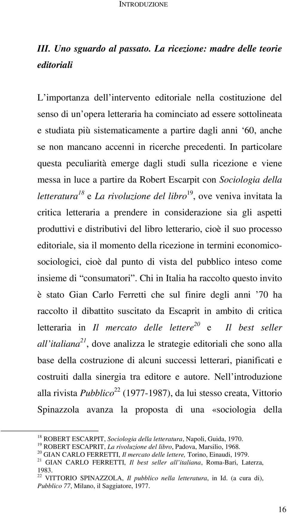 sistematicamente a partire dagli anni 60, anche se non mancano accenni in ricerche precedenti.