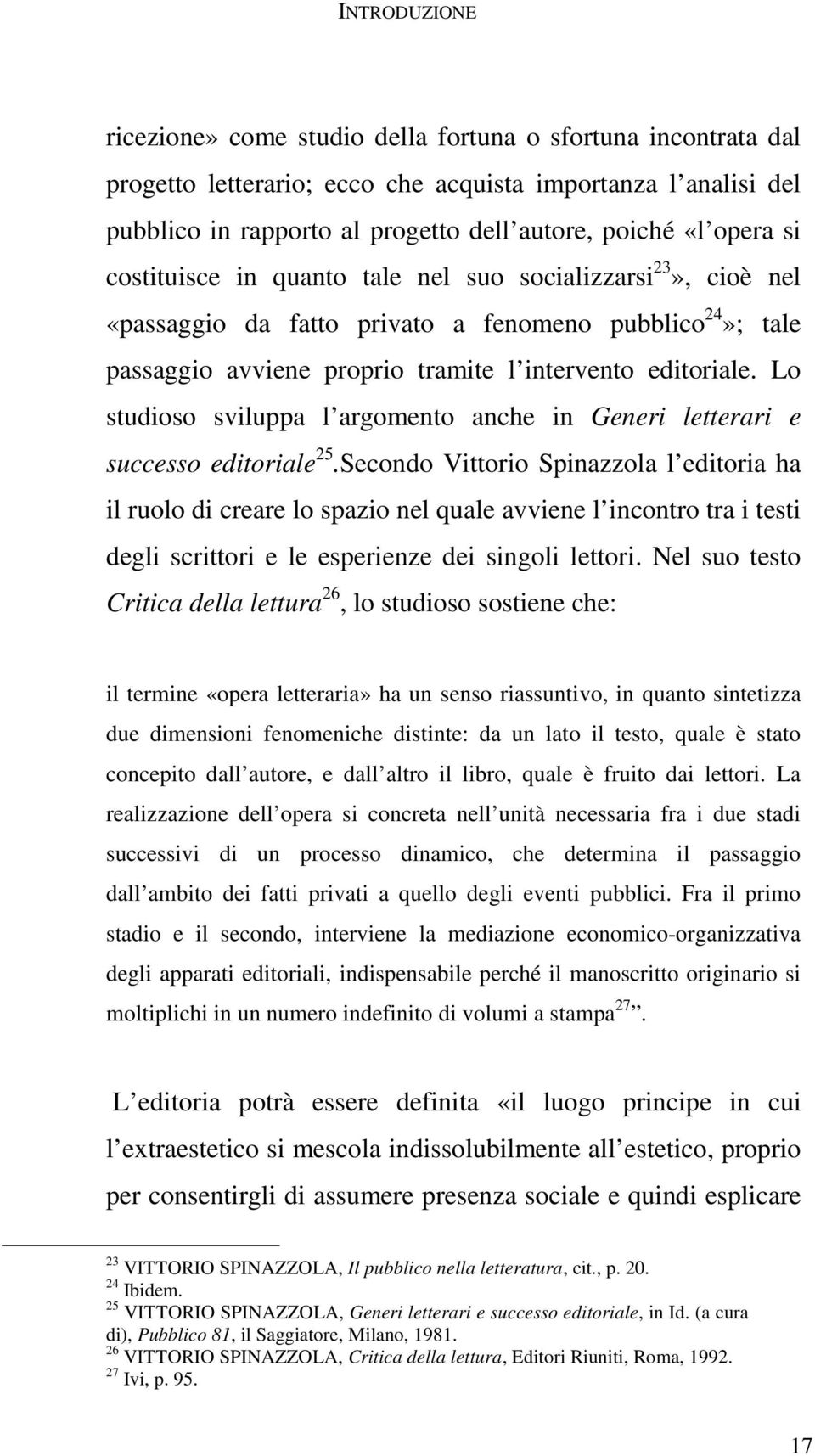 Lo studioso sviluppa l argomento anche in Generi letterari e successo editoriale 25.