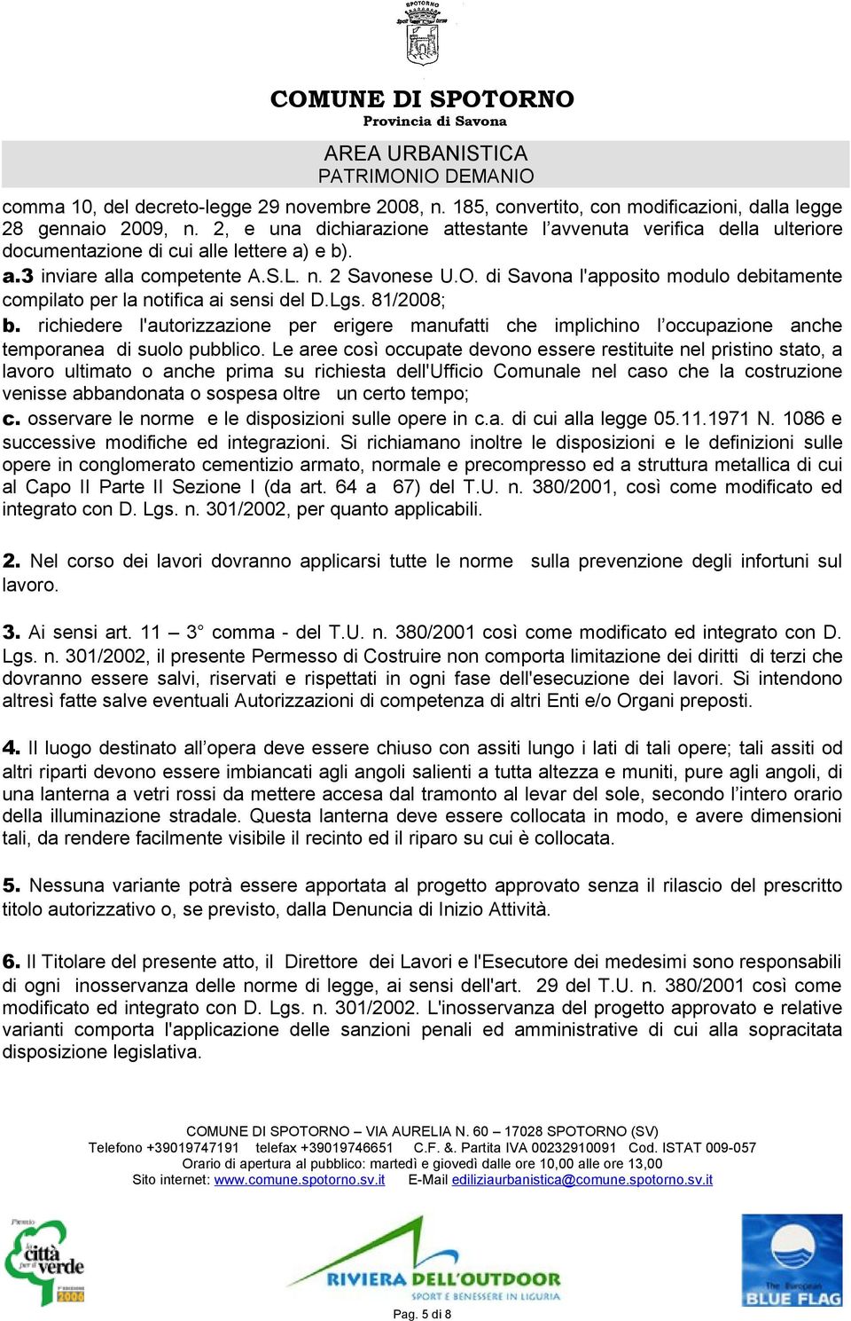 di Savona l'apposito modulo debitamente compilato per la notifica ai sensi del D.Lgs. 81/2008; b.