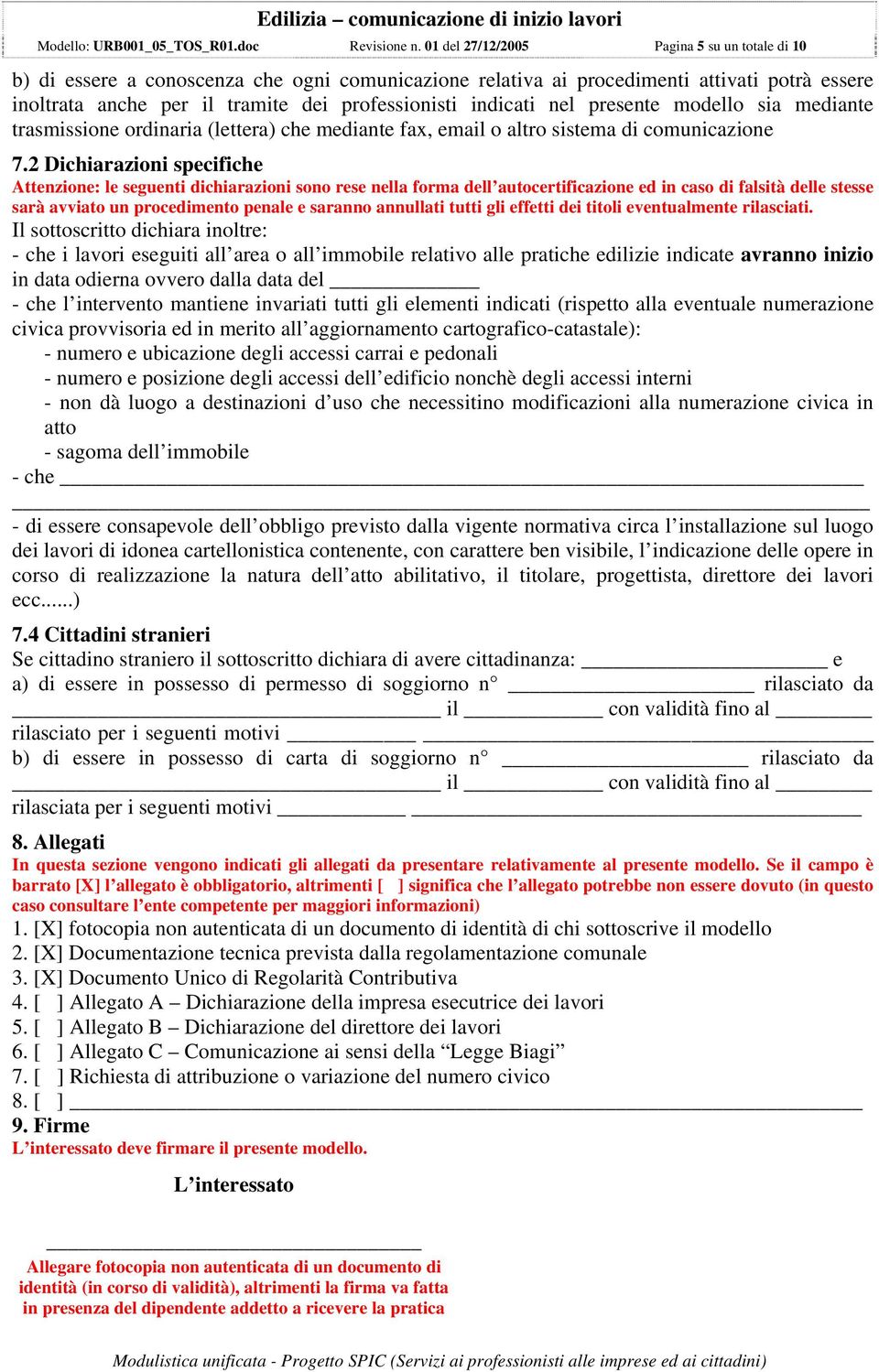 indicati nel presente modello sia mediante trasmissione ordinaria (lettera) che mediante fax, email o altro sistema di comunicazione 7.