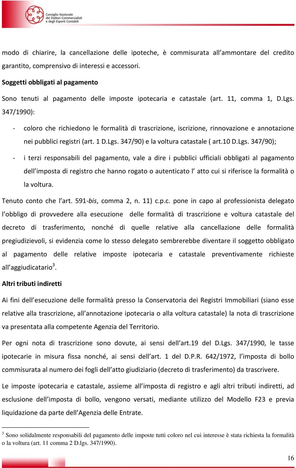 347/1990): coloro che richiedono le formalità di trascrizione, iscrizione, rinnovazione e annotazione nei pubblici registri (art. 1 D.Lgs.