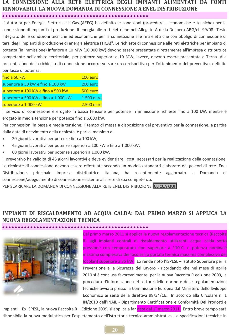 produzione di energia alle reti elettriche nell'allegato A della Delibera ARG/elt 99/08 "Testo integrato delle condizioni tecniche ed economiche per la connessione alle reti elettriche con obbligo di