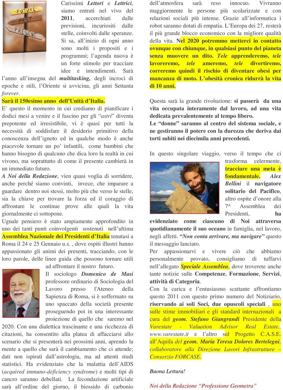 Sarà l anno all insegna del multitasking, degli incroci di epoche e stili, l Oriente si avvicina, gli anni Settanta forever. Sarà il 150esimo anno dell Unità d Italia.