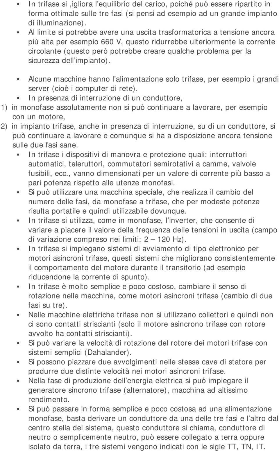 problema per la sicurezza dell impianto). Alcune macchine hanno l alimentazione solo trifase, per esempio i grandi server (cioè i computer di rete).