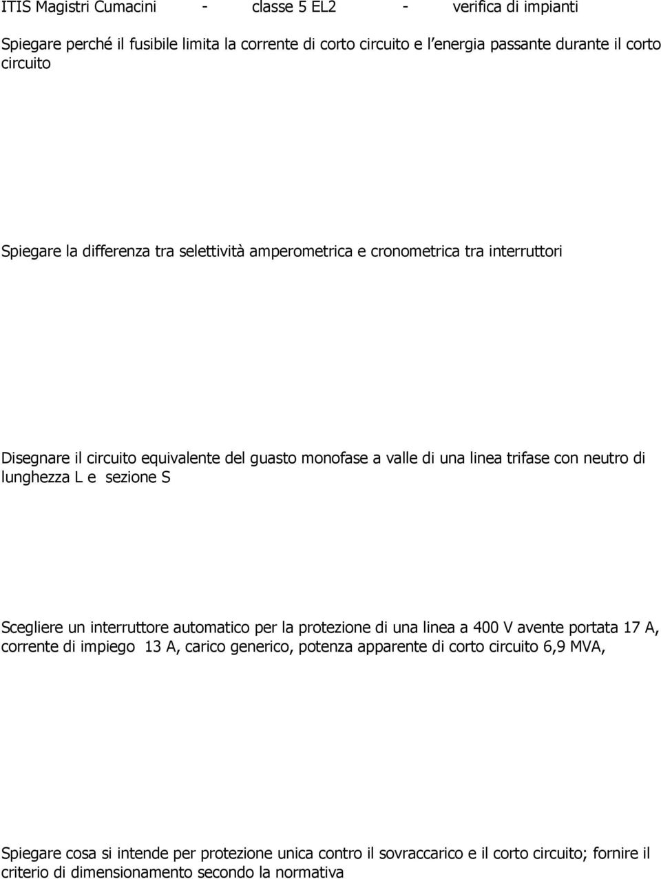 di lunghezza L e sezione S Scegliere un interruttore automatico per la protezione di una linea a 400 V avente portata 17 A, corrente di impiego 13 A, carico generico, potenza