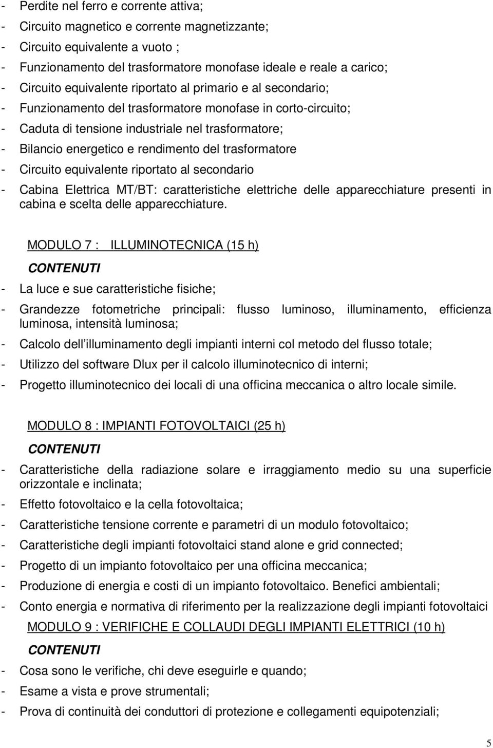 del trasformatore - Circuito equivalente riportato al secondario - Cabina Elettrica MT/BT: caratteristiche elettriche delle apparecchiature presenti in cabina e scelta delle apparecchiature.