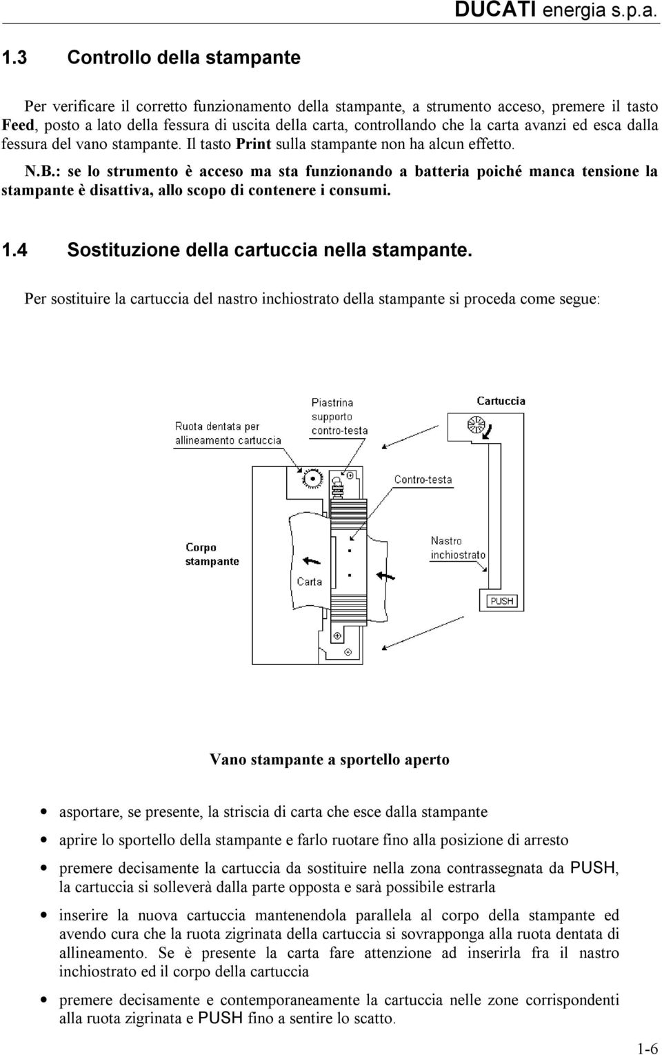 : se lo strumento è acceso ma sta funzionando a batteria poiché manca tensione la stampante è disattiva, allo scopo di contenere i consumi. 1.4 Sostituzione della cartuccia nella stampante.