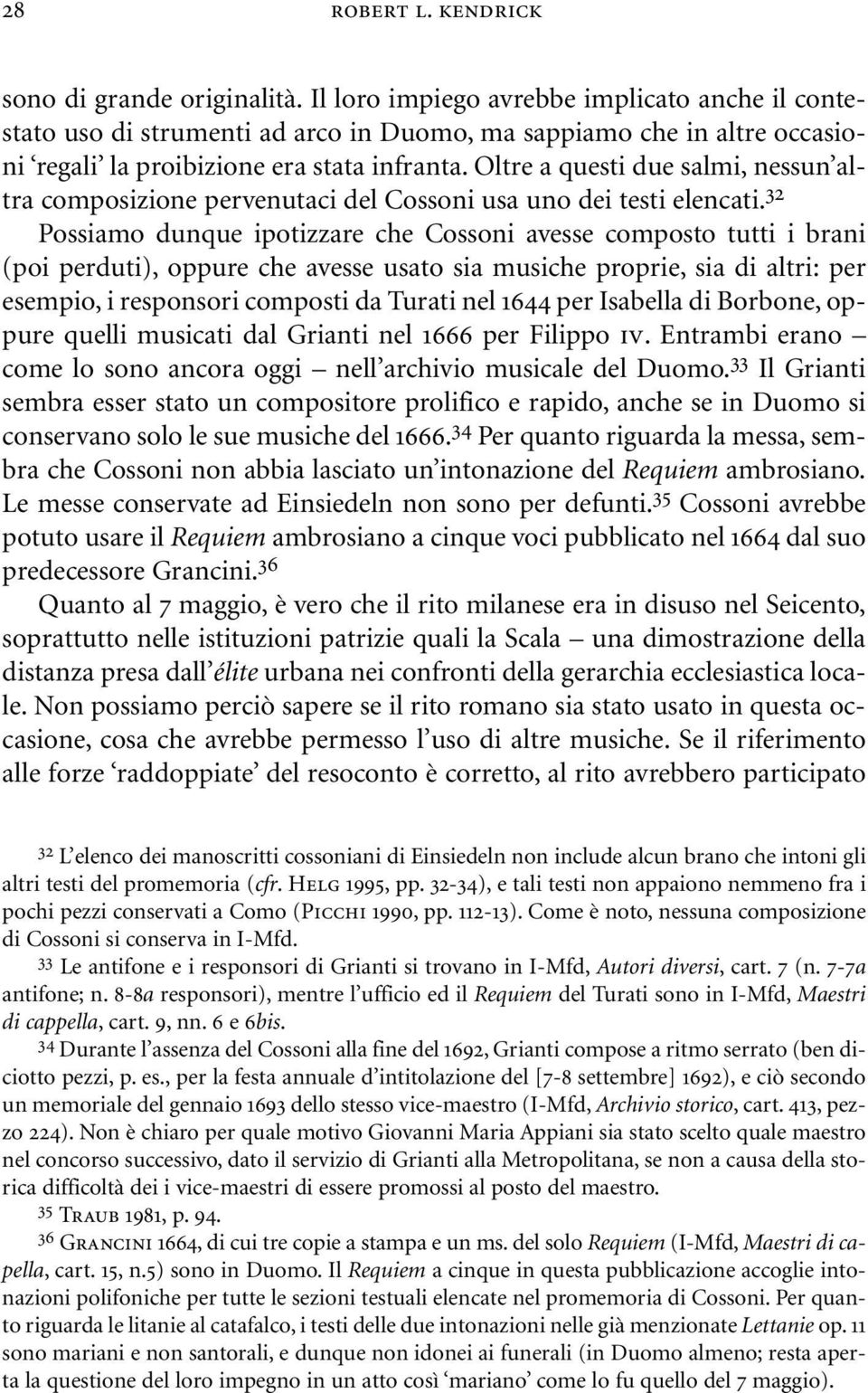 Oltre a questi due salmi, nessun altra composizione pervenutaci del Cossoni usa uno dei testi elencati.