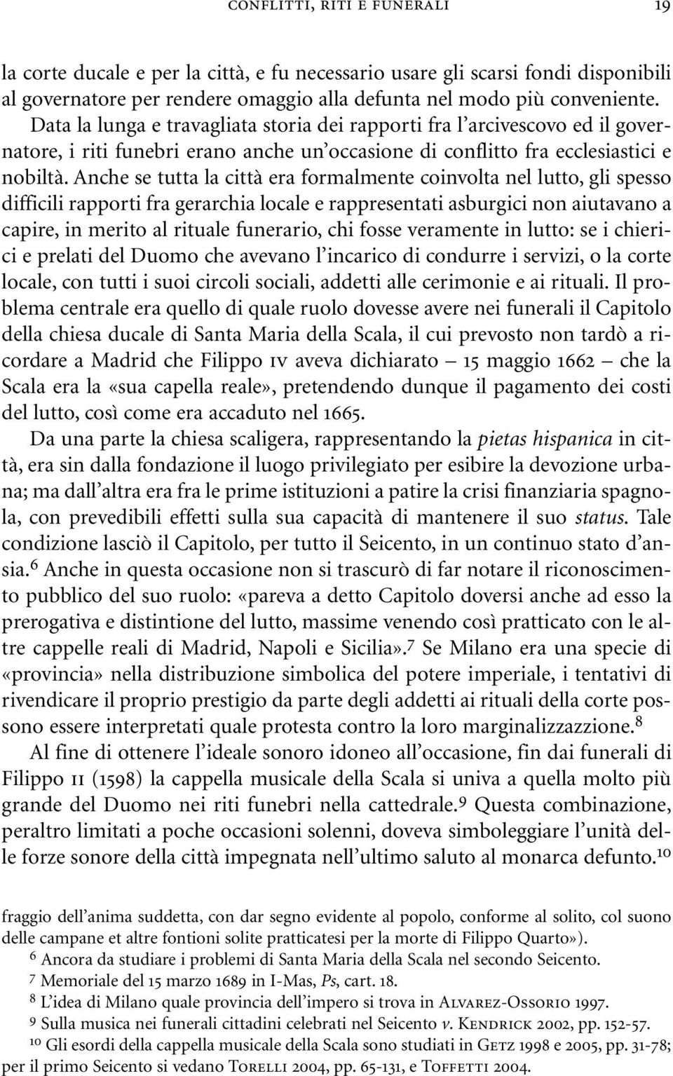 Anche se tutta la città era formalmente coinvolta nel lutto, gli spesso difficili rapporti fra gerarchia locale e rappresentati asburgici non aiutavano a capire, in merito al rituale funerario, chi