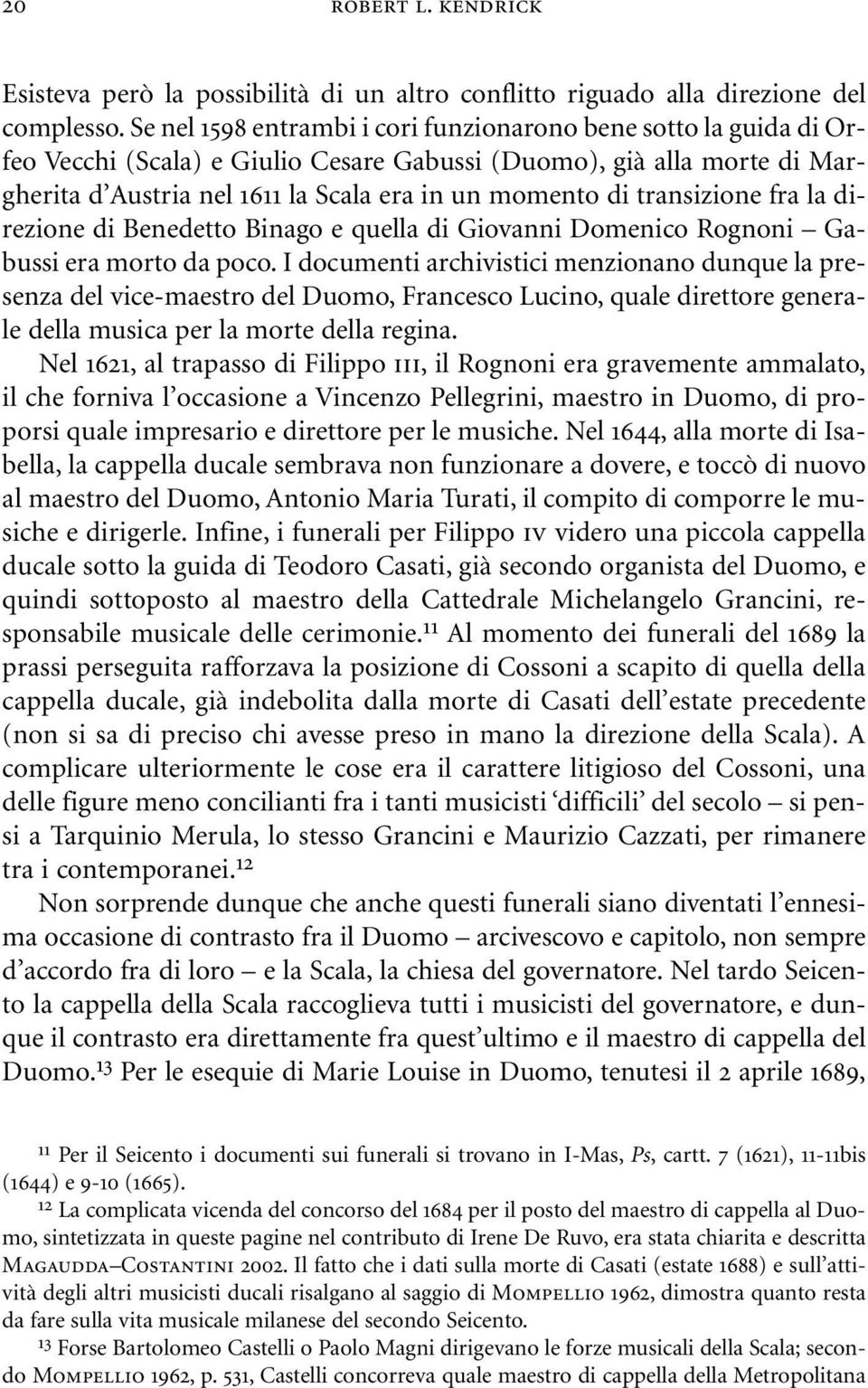 transizione fra la direzione di Benedetto Binago e quella di Giovanni Domenico Rognoni Gabussi era morto da poco.