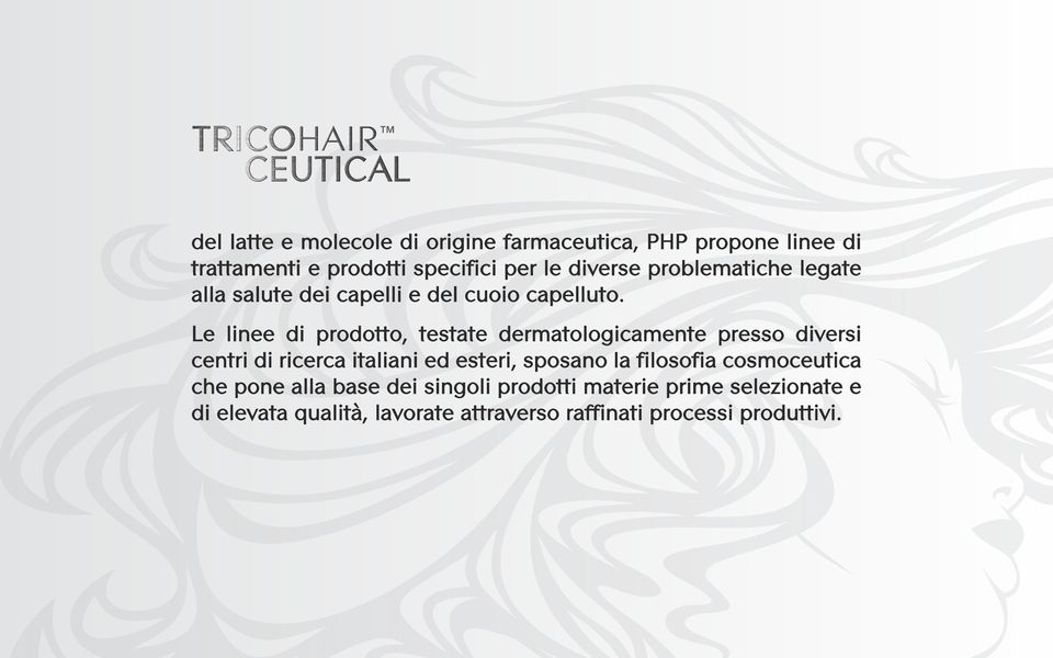 Le linee di prodotto, testate dermatologicamente presso diversi centri di ricerca italiani ed esteri, sposano la