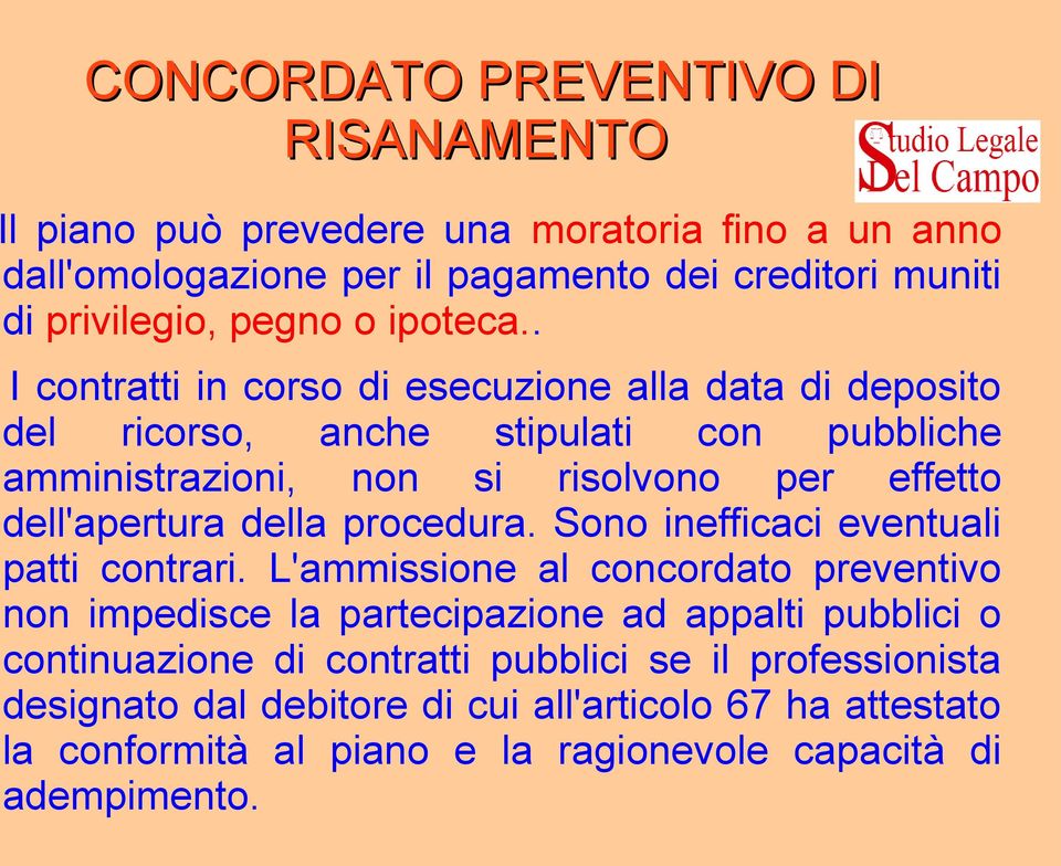 . I contratti in corso di esecuzione alla data di deposito del ricorso, anche stipulati con pubbliche amministrazioni, non si risolvono per effetto dell'apertura della