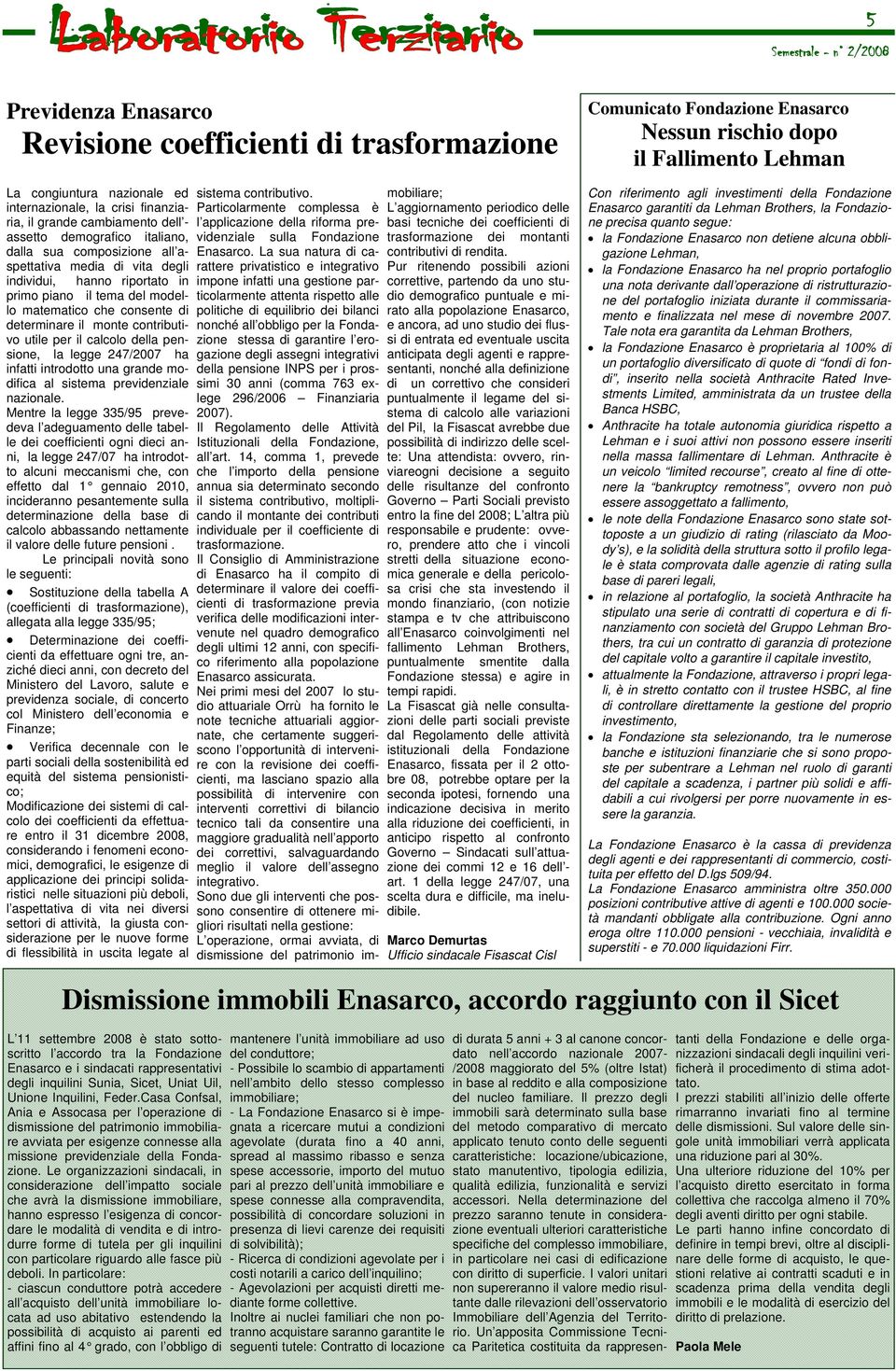 pensione, la legge 247/2007 ha infatti introdotto una grande modifica al sistema previdenziale nazionale.