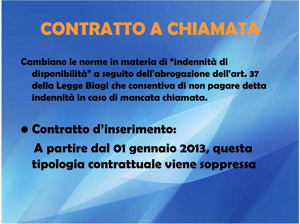 37 della Legge Biagi che consentiva di non pagare detta indennità in caso di