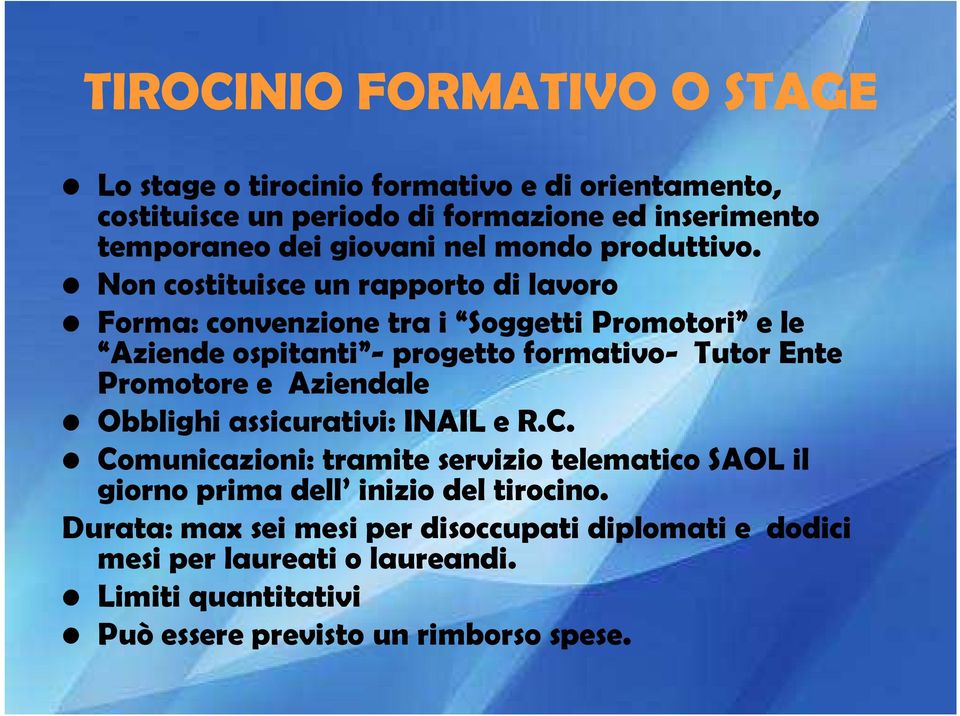 Non costituisce un rapporto di lavoro Forma: convenzione tra i Soggetti Promotori e le Aziende ospitanti - progetto formativo- Tutor Ente Promotore e