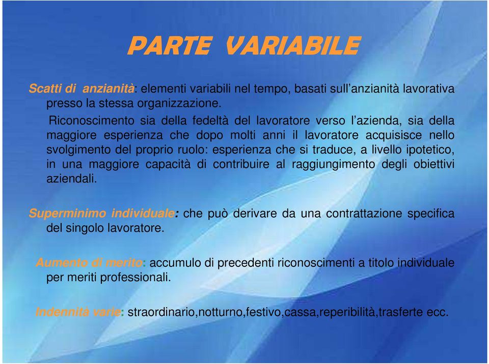 esperienza che si traduce, a livello ipotetico, in una maggiore capacità di contribuire al raggiungimento degli obiettivi aziendali.