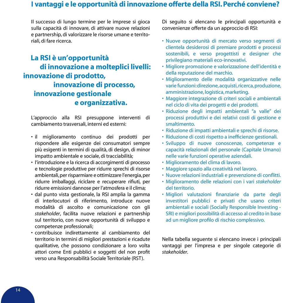 La RSI è un opportunità di innovazione a molteplici livelli: innovazione di prodotto, innovazione di processo, innovazione gestionale e organizzativa.