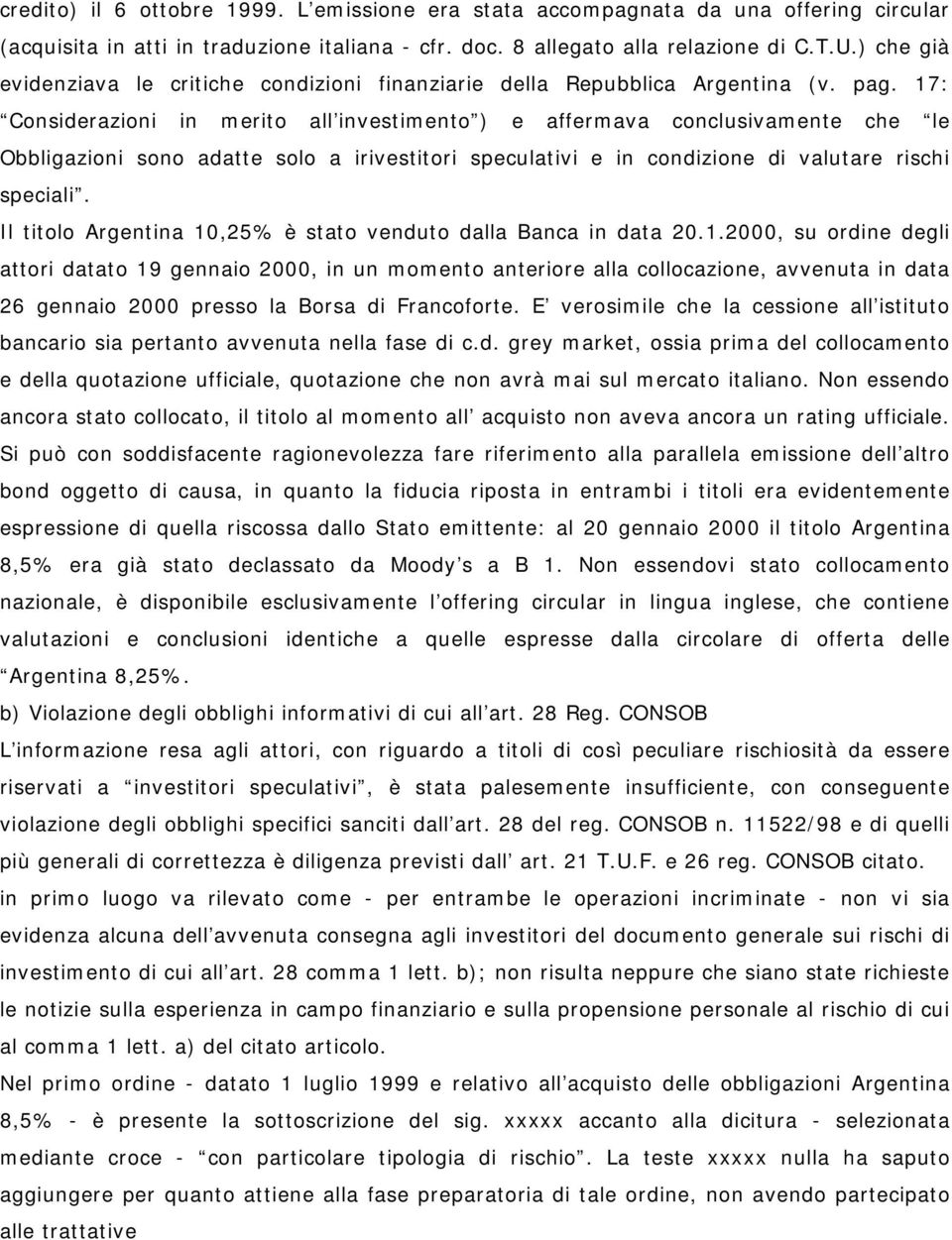 17: Considerazioni in merito all investimento ) e affermava conclusivamente che le Obbligazioni sono adatte solo a irivestitori speculativi e in condizione di valutare rischi speciali.