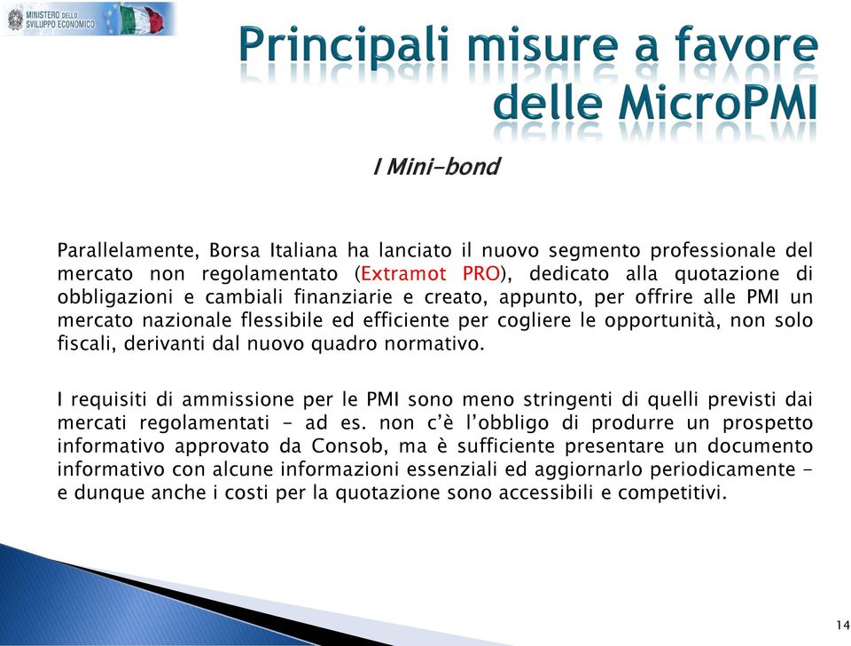 I requisiti di ammissione per le PMI sono meno stringenti di quelli previsti dai mercati regolamentati - ad es.