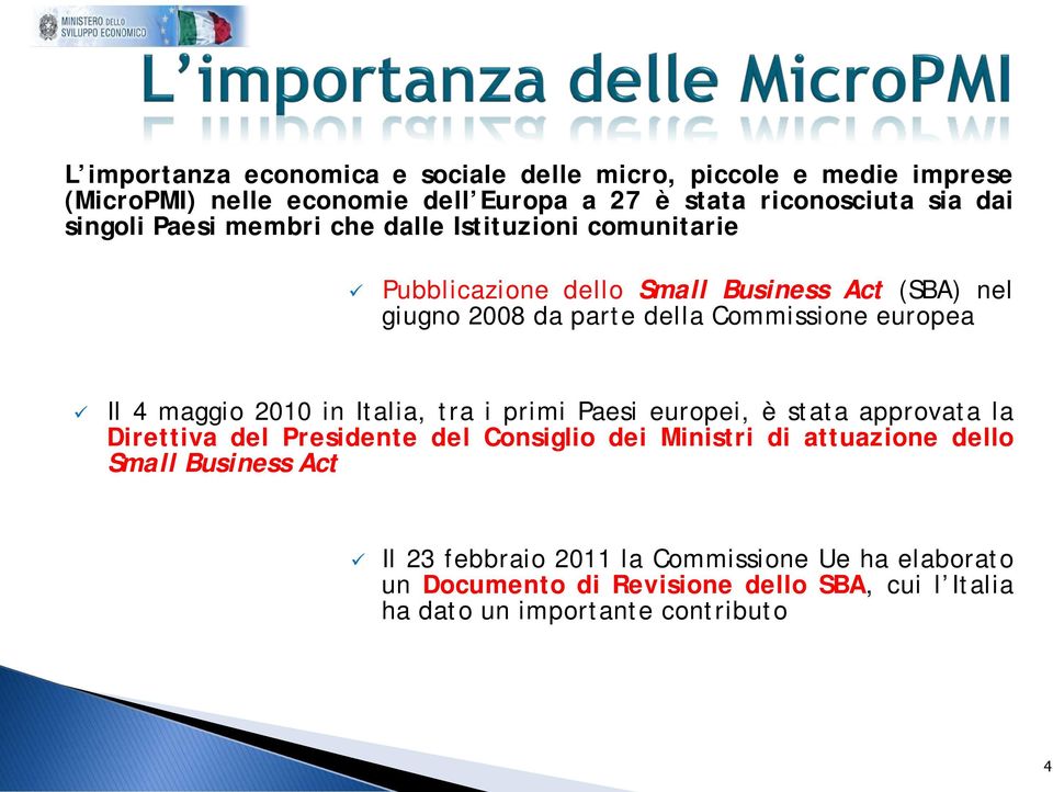 europea Il 4 maggio 2010 in Italia, tra i primi Paesi europei, è stata approvata la Direttiva del Presidente del Consiglio dei Ministri di