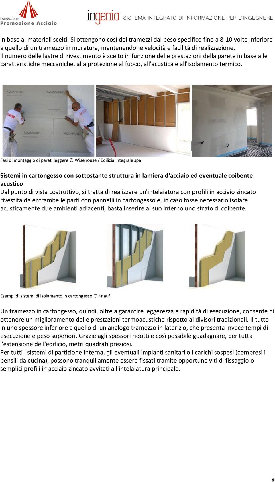 Fasi di montaggio di pareti leggere Wisehouse / Edilizia Integrale spa Sistemi in cartongesso con sottostante struttura in lamiera d'acciaio ed eventuale coibente acustico Dal punto di vista