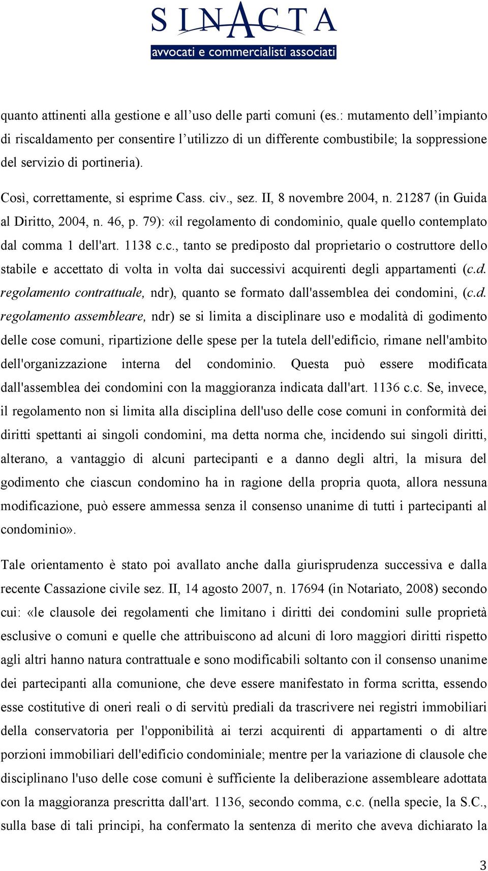 II, 8 novembre 2004, n. 21287 (in Guida al Diritto, 2004, n. 46, p. 79): «il regolamento di co