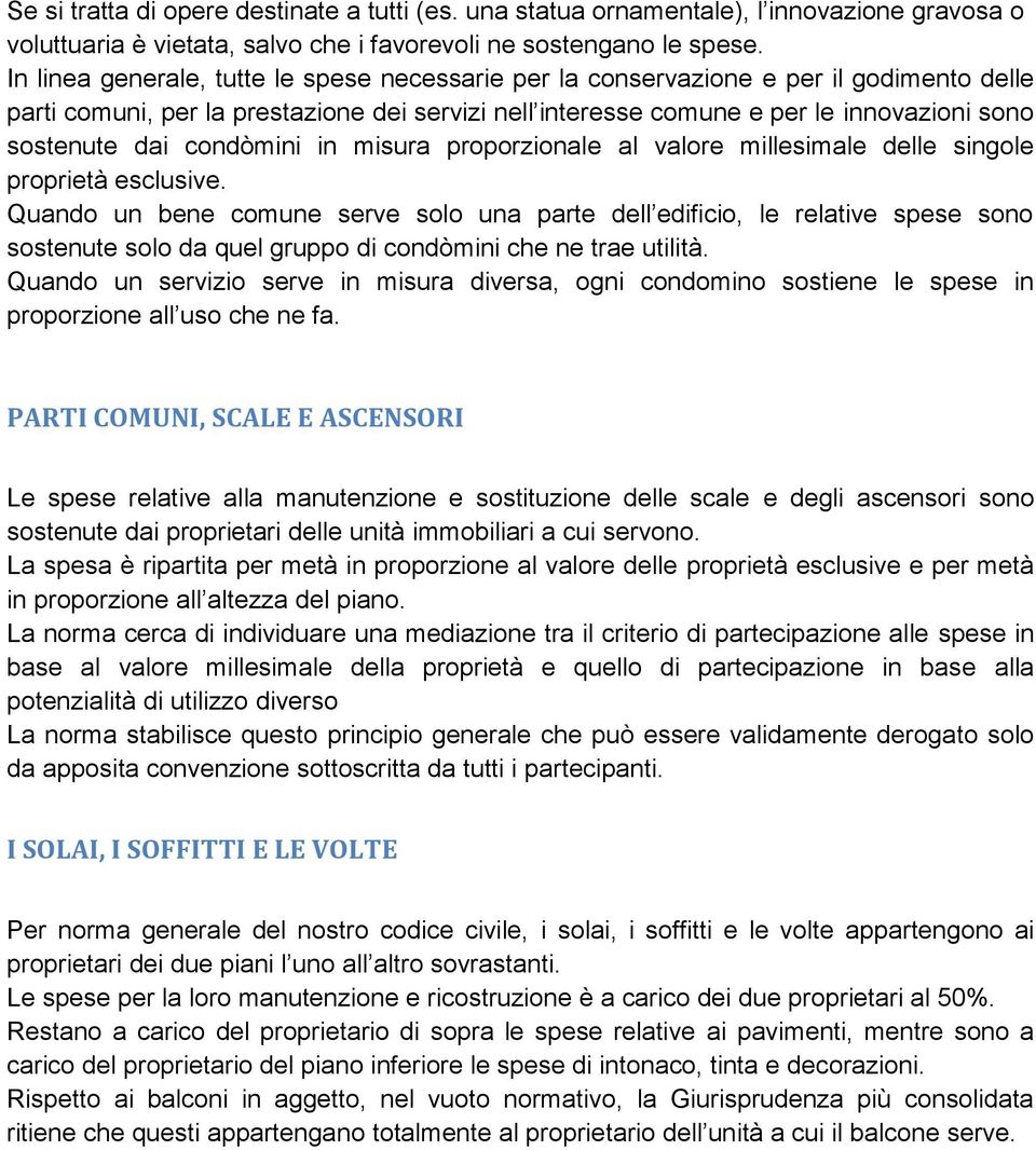 condòmini in misura proporzionale al valore millesimale delle singole proprietà esclusive.