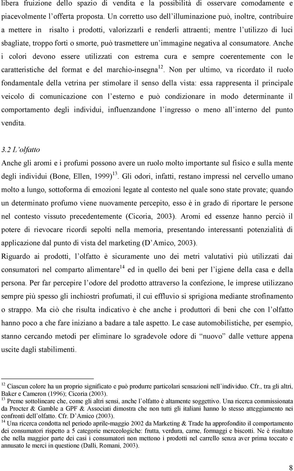 trasmettere un immagine negativa al consumatore. Anche i colori devono essere utilizzati con estrema cura e sempre coerentemente con le caratteristiche del format e del marchio-insegna 12.