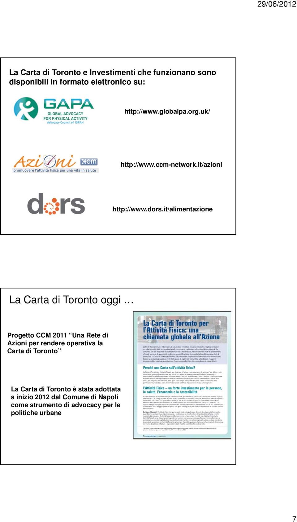 it/alimentazione La Carta di Toronto oggi Progetto CCM 2011 Una Rete di Azioni per rendere operativa la