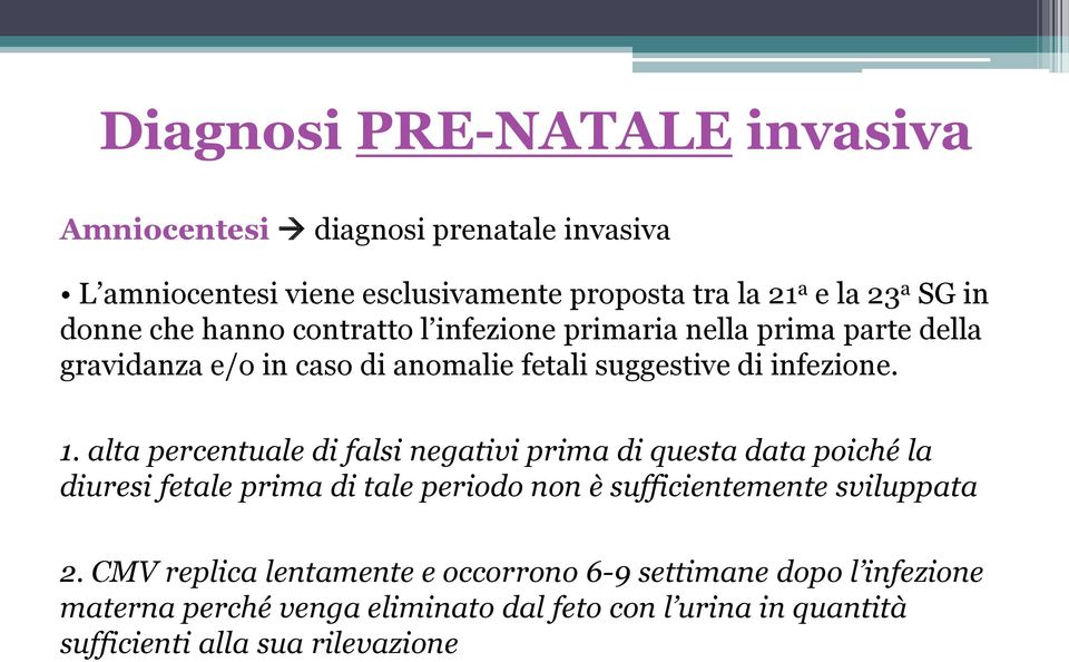 alta percentuale di falsi negativi prima di questa data poiché la diuresi fetale prima di tale periodo non è sufficientemente sviluppata 2.