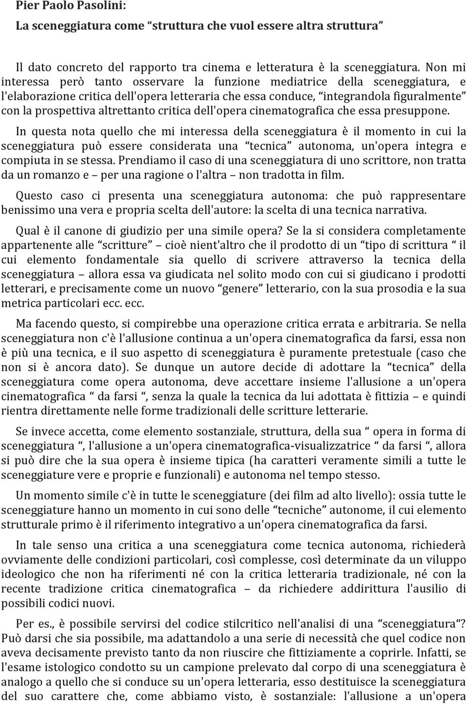 altrettanto critica dell'opera cinematografica che essa presuppone.