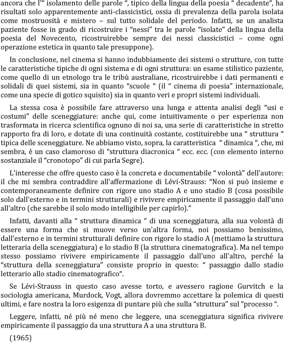 Infatti, se un analista paziente fosse in grado di ricostruire i nessi tra le parole isolate della lingua della poesia del Novecento, ricostruirebbe sempre dei nessi classicistici come ogni