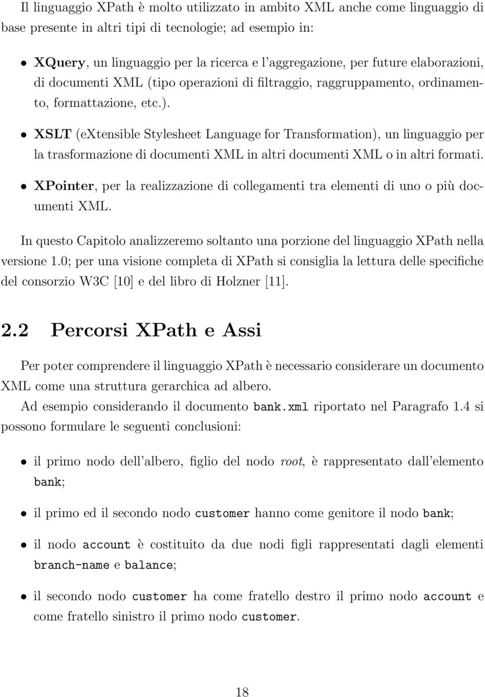 XSLT (extensible Stylesheet Language for Transformation), un linguaggio per la trasformazione di documenti XML in altri documenti XML o in altri formati.